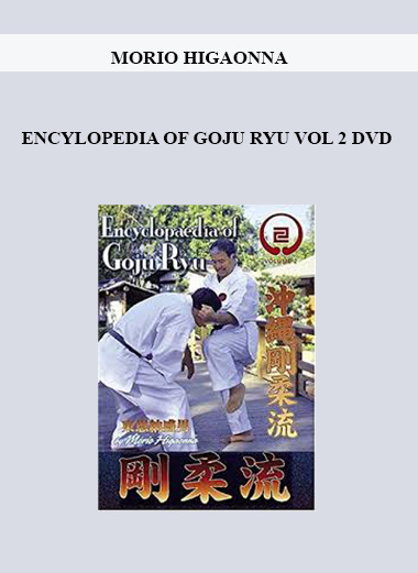 MORIO HIGAONNA - ENCYLOPEDIA OF GOJU RYU VOL 2 DVD digital download