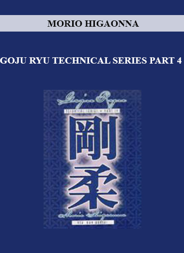 MORIO HIGAONNA - GOJU RYU TECHNICAL SERIES PART 4 digital download