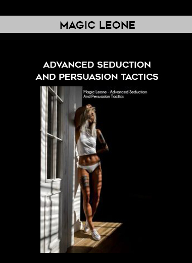 Magic Leone – Advanced Seduction And Persuasion Tactics digital download