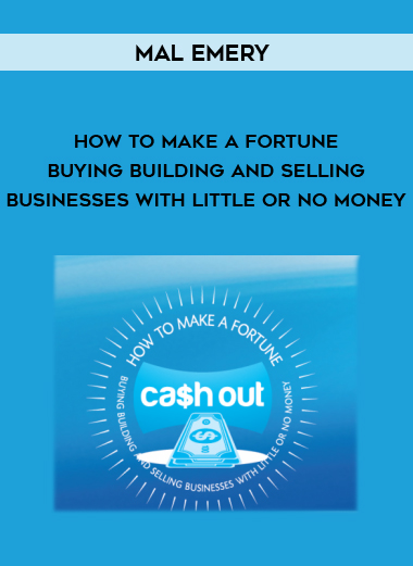 Mal Emery – How to Make a Fortune Buying Building and Selling Businesses with Little Or No Money digital download