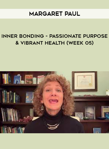 Margaret Paul - Inner Bonding - Passionate Purpose & Vibrant Health (Week 05) digital download