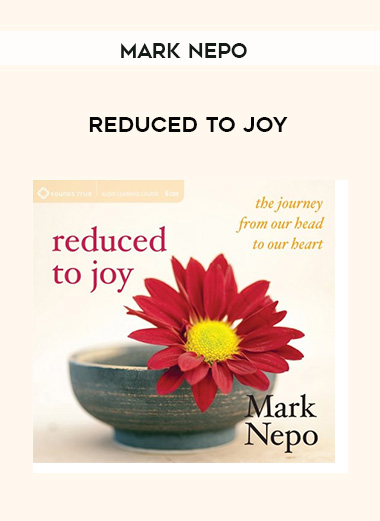 Mark Nepo - REDUCED TO JOY digital download