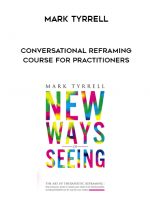 Mark Tyrrell-Conversational Reframing Course for Practitioners digital download
