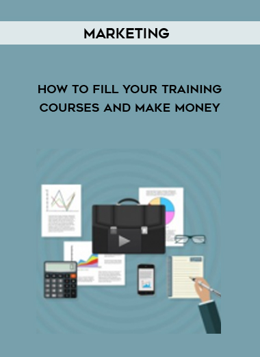 Marketing – How to fill your training Courses and make money digital download