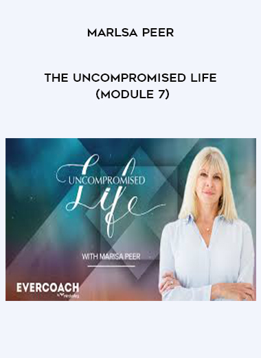 Marlsa Peer - The Uncompromised Life (Module 7) digital download