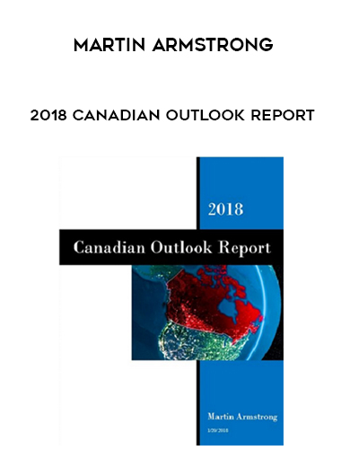 Martin Armstrong - 2018 Canadian Outlook Report digital download