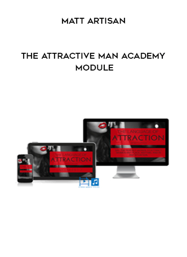 Matt Artisan - The Attractive Man Academy Module digital download