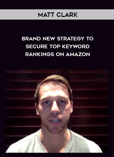 Matt Clark – Brand New Strategy to Secure Top Keyword Rankings on Amazon digital download
