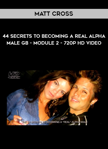 Matt Cross - 44 Secrets to Becoming a Real Alpha Male GB - Module 2 - 720p HD video digital download