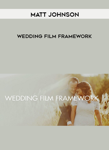 Matt Johnson – Wedding Film Framework digital download