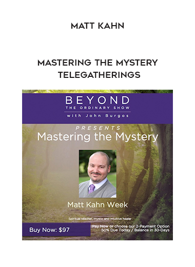 Matt Kahn - Mastering the Mystery Telegatherings digital download