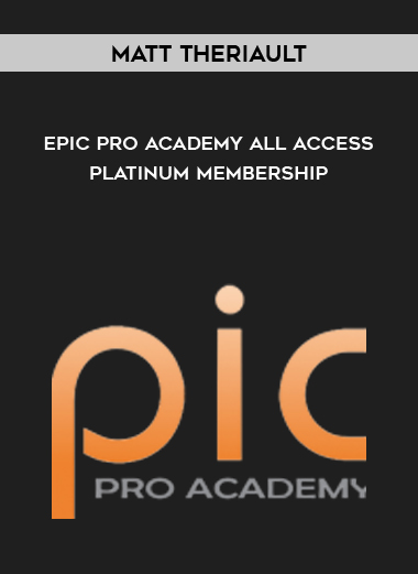 Matt Theriault – Epic Pro Academy All Access Platinum Membership digital download