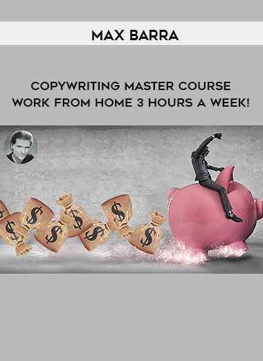 Max Barra - Copywriting Master Course – Work From Home 3 Hours A Week! digital download