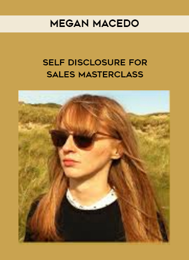 Megan Macedo – Self Disclosure For Sales Masterclass digital download