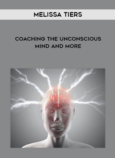 Melissa Tiers - Coaching The Unconscious Mind and More digital download
