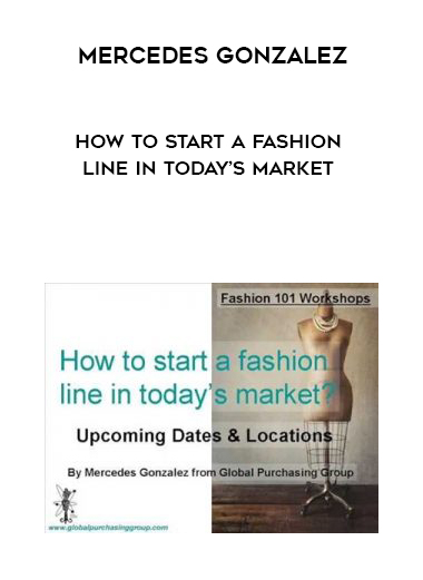 Mercedes Gonzalez – How to Start a Fashion Line in Today’s Market digital download