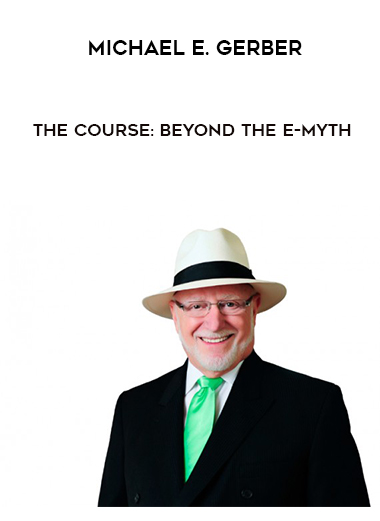 Michael E. Gerber - The Course: Beyond The E-Myth digital download