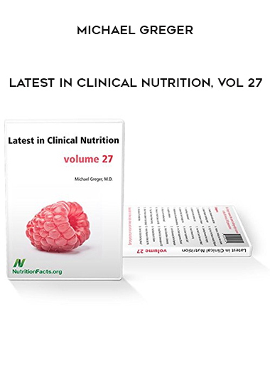 Michael Greger - Latest in Clinical Nutrition VoL 27 digital download