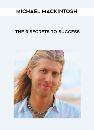 Michael Mackintosh - The 3 Secrets to Success digital download