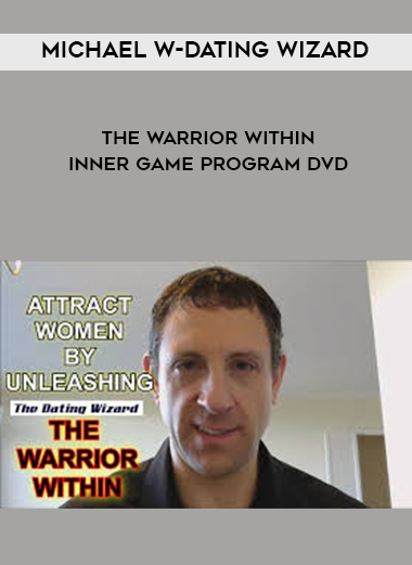 Michael W-Dating Wizard- The Warrior Within Inner Game Program DVD digital download