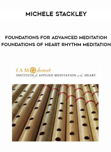 Michele Stackley – Foundations for Advanced Meditation – Foundations of Heart Rhythm Meditation digital download