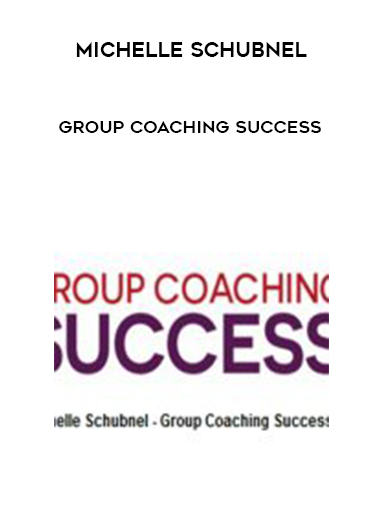 Michelle Schubnel – Group Coaching Success digital download