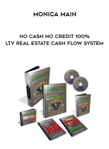 Monica Main – No Cash No Credit 100% LTV Real Estate Cash Flow System digital download