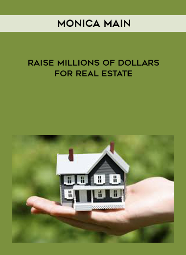Monica Main – Raise Millions of Dollars for Real Estate digital download