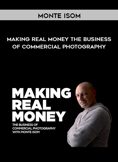 Monte Isom – Making Real Money The Business Of Commercial Photography digital download