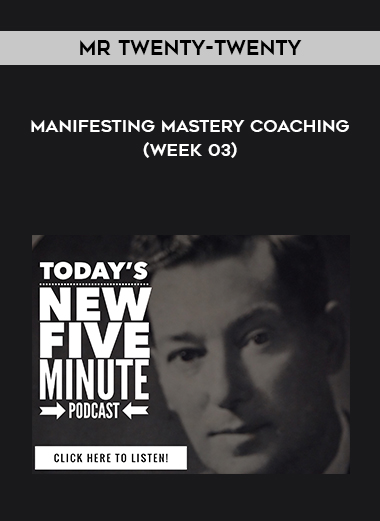 Mr Twenty-Twenty - Manifesting Mastery Coaching (Week 03) digital download