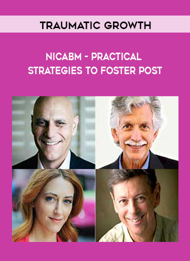 NICABM - Practical Strategies to Foster Post-Traumatic Growth digital download