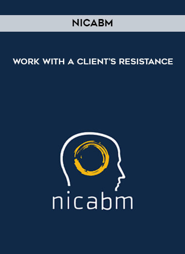 NICABM - Work with a Client’s Resistance digital download