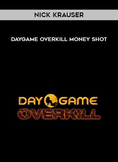 Nick Krauser - Daygame Overkill Money Shot digital download
