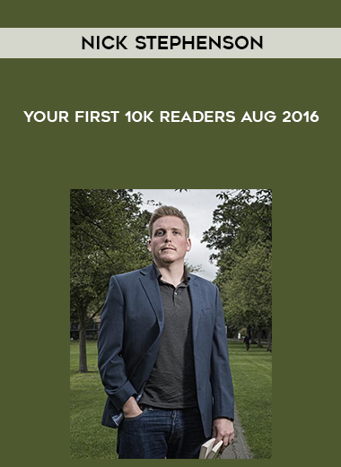 Nick Stephenson – Your First 10k Readers Aug 2016 digital download