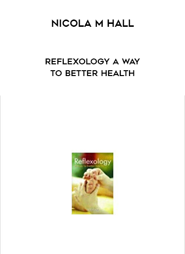 Nicola M Hall - Reflexology A Way to Better Health digital download