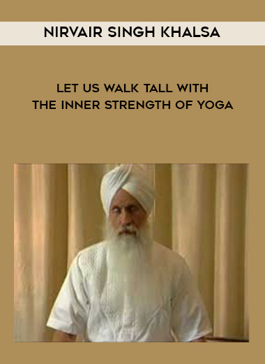Nirvair Singh Khalsa - Let Us Walk Tall With The Inner Strength Of Yoga digital download