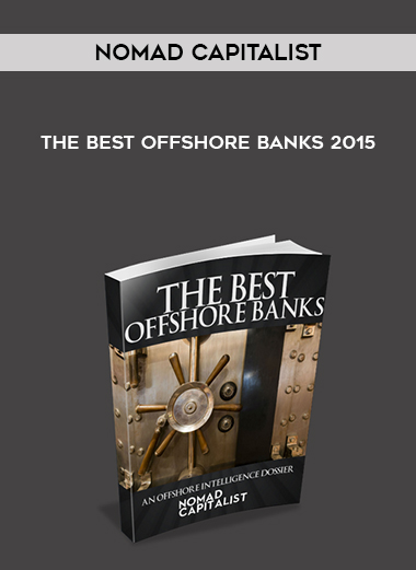 Nomad Capitalist – The Best Offshore Banks 2015 digital download
