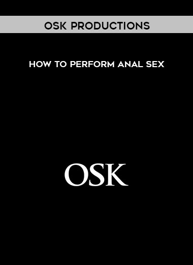 OSK Productions - How To Perform Anal Sex digital download