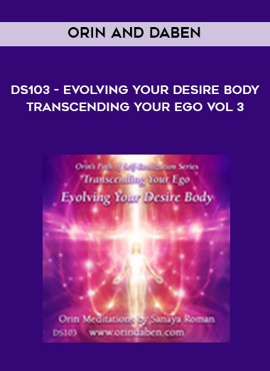 Orin and Daben - DS103 - Evolving Your Desire Body - Transcending Your Ego Vol 3 digital download