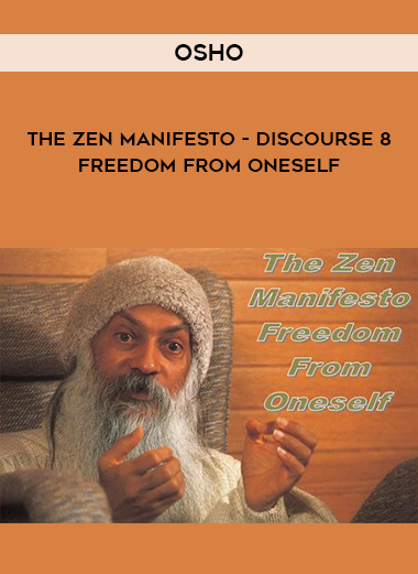 Osho - The Zen Manifesto - Discourse 8 - Freedom from Oneself digital download