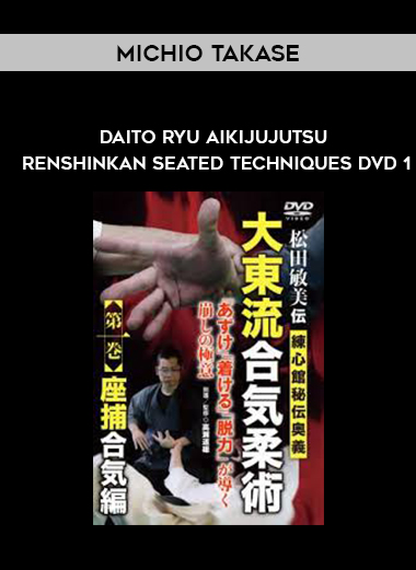 MICHIO TAKASE - DAITO RYU AIKIJUJUTSU RENSHINKAN SEATED TECHNIQUES DVD 1 digital download
