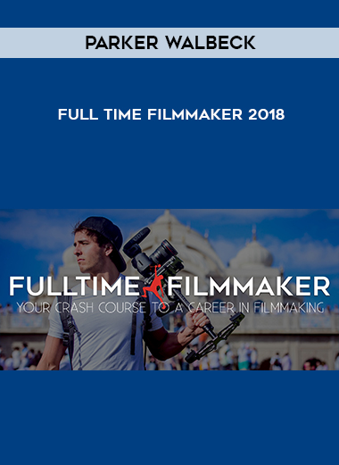 Parker Walbeck – Full Time Filmmaker 2018 digital download