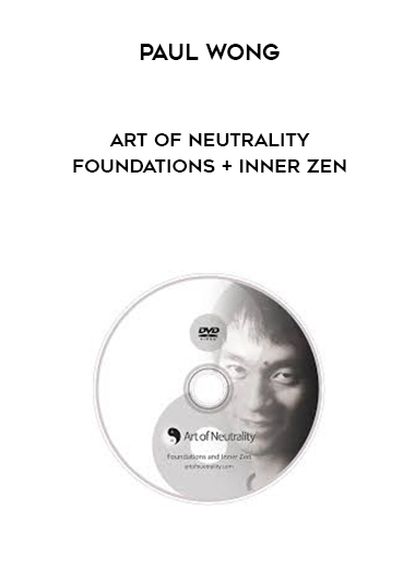 Paul Wong – Art of Neutrality – Foundations + Inner Zen digital download