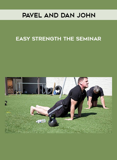 Pavel and Dan John - Easy Strength - The Seminar digital download