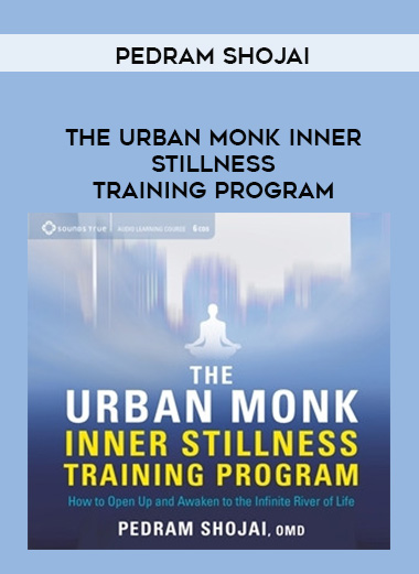 Pedram Shojai - THE URBAN MONK INNER STILLNESS TRAINING PROGRAM digital download