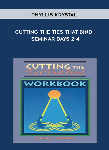 Phyllis Krystal - Cutting the Ties That Bind - Seminar Days 2-4 digital download