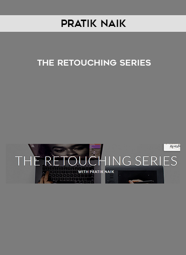 Pratik Naik – The Retouching Series digital download