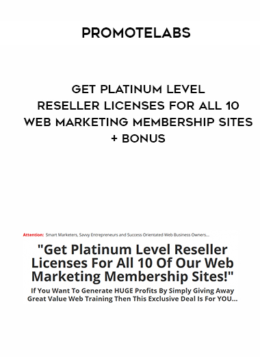 Promotelabs – Get Platinum Level Reseller Licenses For All 10 Web Marketing Membership Sites + BONUS digital download