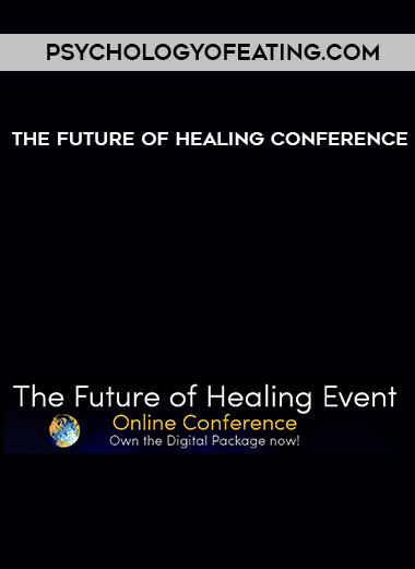 Psychologyofeating.com - The Future of Healing Conference digital download