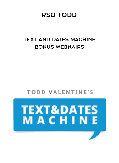 RSO Todd - Text And Dates Machine - Bonus Webnairs digital download